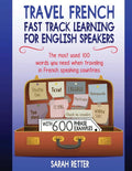 Travel French: Fast Track Learning for English Speakers: The most used 100 words you need to get around when traveling in French spea - Ingram