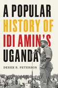 A Popular History of IDI Amin's Uganda - Ingram