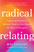 Radical Relating: A Queer and Polyamory-Informed Guide to Love Beyond the Myth of Monogamy - Ingram