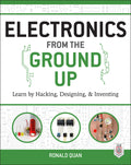 Electronics from the Ground Up: Learn by Hacking, Designing, and Inventing - Ingram