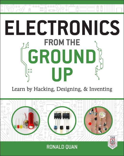 Electronics from the Ground Up: Learn by Hacking, Designing, and Inventing - Ingram