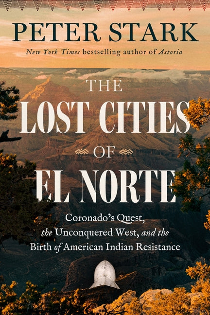 The Lost Cities of El Norte: Coronado's Quest, the Unconquered West, and the Birth of American Indian Resistance - Ingram