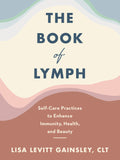 The Book of Lymph: Self-Care Practices to Enhance Immunity, Health, and Beauty - Ingram
