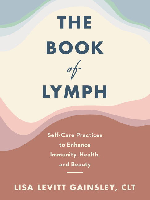 The Book of Lymph: Self-Care Practices to Enhance Immunity, Health, and Beauty - Ingram