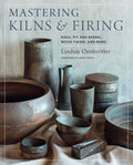 Mastering Kilns and Firing: Raku, Pit and Barrel, Wood Firing, and More - Ingram