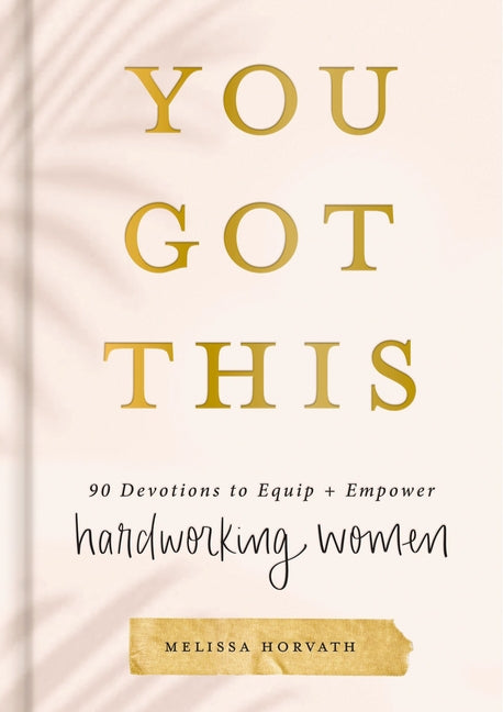 You Got This: 90 Devotions to Equip and Empower Hardworking Women (a 90-Day Devotional) - The Perfect Gift for Christian Women - Ingram