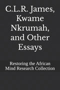 C.L.R. James, Kwame Nkrumah, and Other Essays - Ingram