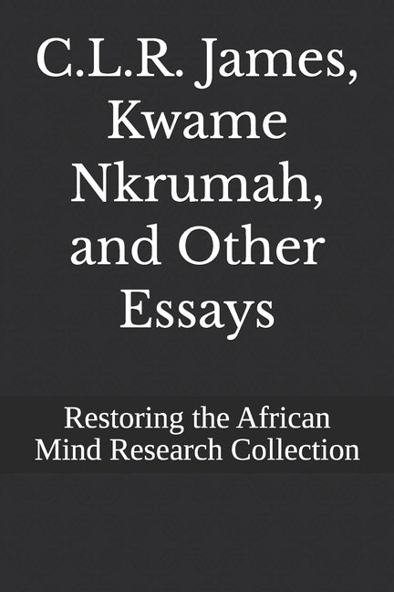 C.L.R. James, Kwame Nkrumah, and Other Essays - Ingram