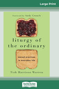 Liturgy of the Ordinary: Sacred Practices in Everyday Life (16pt Large Print Edition) - Ingram