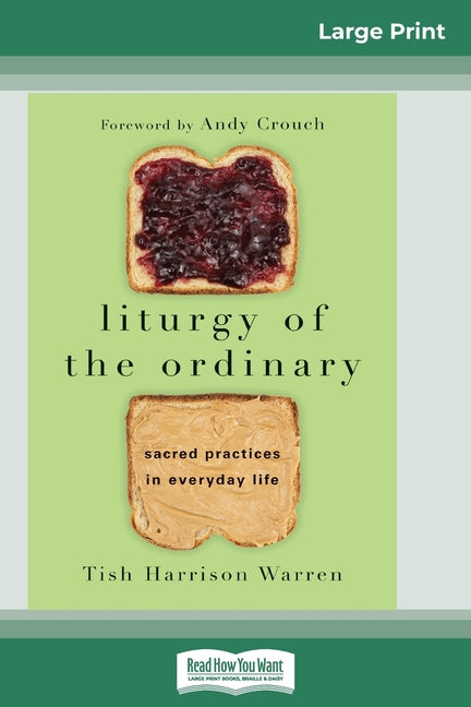 Liturgy of the Ordinary: Sacred Practices in Everyday Life (16pt Large Print Edition) - Ingram