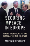 Securing Peace in Europe: Strobe Talbott, Nato, and Russia After the Cold War - Ingram