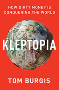 Kleptopia: How Dirty Money Is Conquering the World - Ingram
