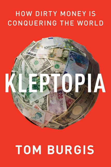 Kleptopia: How Dirty Money Is Conquering the World - Ingram