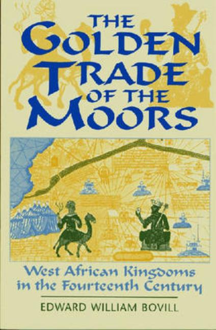 The Golden Trade of the Moors: West African Kingdoms in the Fourteenth Century (Revised) - Ingram