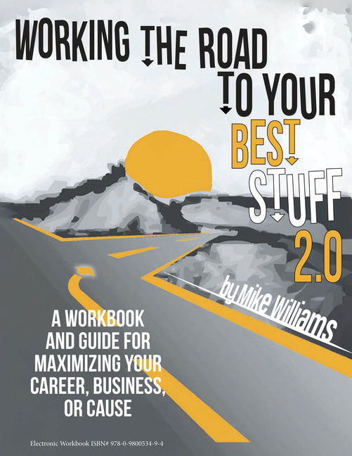 Working the Road to Your Best Stuff 2.0: A Workbook and Guide for Maximizing Your Career, Business, or Cause - Ingram