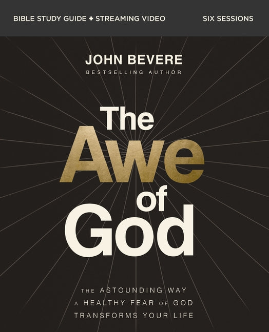 The Awe of God Bible Study Guide Plus Streaming Video: The Astounding Way a Healthy Fear of God Transforms Your Life - Ingram