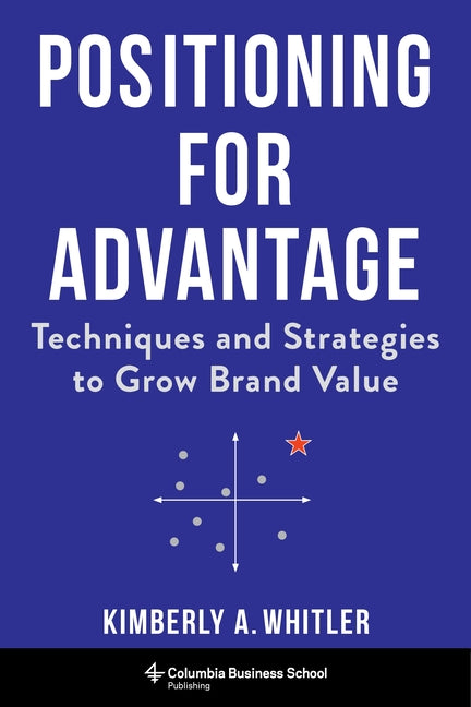Positioning for Advantage: Techniques and Strategies to Grow Brand Value - Ingram