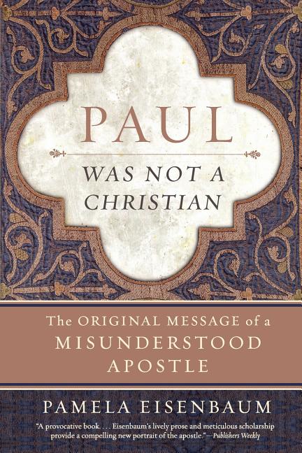 Paul Was Not a Christian: The Original Message of a Misunderstood Apostle - Ingram