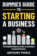 Dummies Guide to Starting a Business: The Simplified Beginners Guide to Launching a Successful Business Step-by-Step Blueprint to Build a Business - Ingram