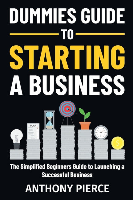 Dummies Guide to Starting a Business: The Simplified Beginners Guide to Launching a Successful Business Step-by-Step Blueprint to Build a Business - Ingram