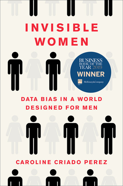 Invisible Women: Data Bias in a World Designed for Men - Ingram