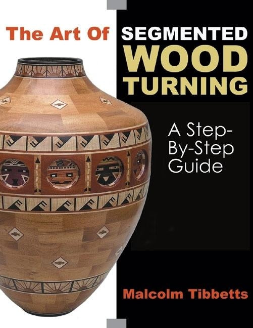 The Art of Segmented Wood Turning: A Step-By-Step Guide - Ingram