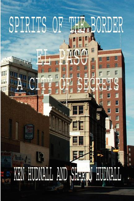 Spirits of the Border: El Paso: A City of Secrets - Ingram