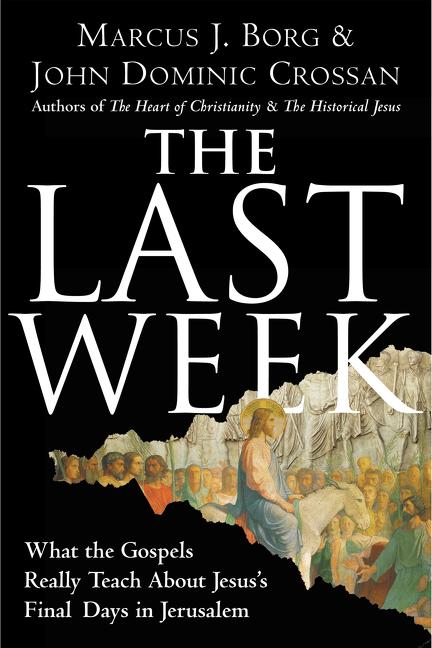 The Last Week: What the Gospels Really Teach about Jesus's Final Days in Jerusalem - Ingram