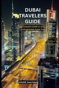 Dubai Travelers Guide: Complete guide to an unforgettable Dubai trip - Ingram