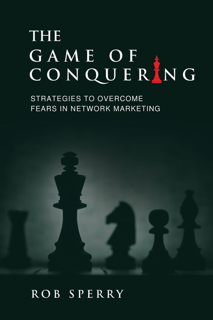 The Game of Conquering: Strategies To Overcome Fears In Network Marketing - Ingram