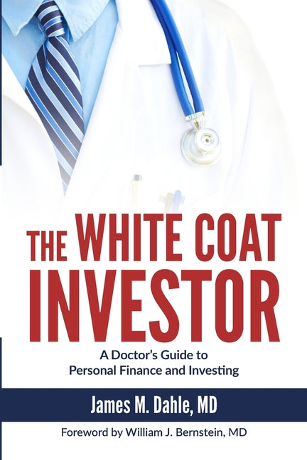 The White Coat Investor: A Doctor's Guide to Personal Finance and Investing - Ingram