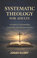 Systematic Theology for Adults: A Guide to Understanding God, Faith, and Christian Doctrine - Ingram