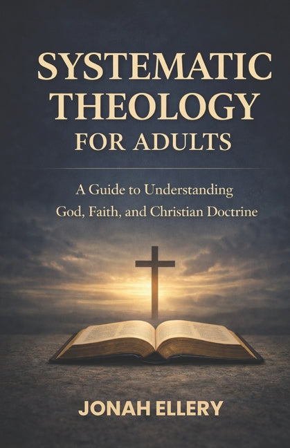 Systematic Theology for Adults: A Guide to Understanding God, Faith, and Christian Doctrine - Ingram
