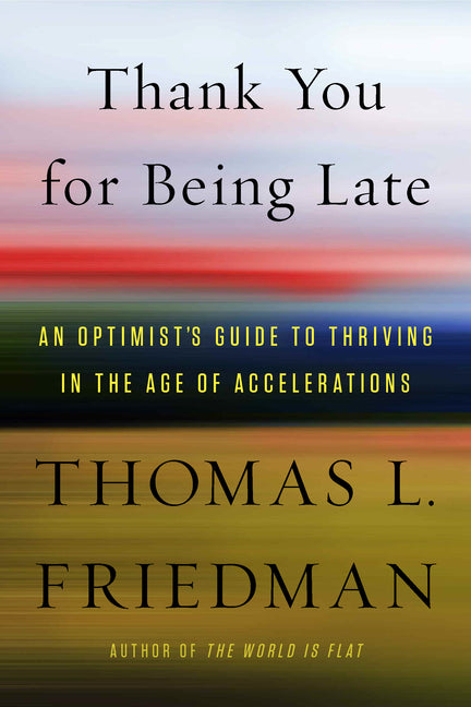 Thank You for Being Late: An Optimist's Guide to Thriving in the Age of Accelerations - Ingram