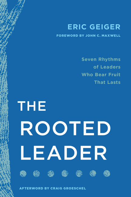 The Rooted Leader: Seven Rhythms of Leaders Who Bear Fruit That Lasts - Ingram