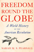 Freedom Round the Globe: A World History of the American Revolution - Ingram