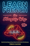 Learn French the Naughty Way - Real-Life French Slang and Swear Words You Don't Learn In The Classroom - Ingram