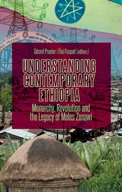 Understanding Contemporary Ethiopia: Monarchy, Revolution and the Legacy of Meles Zenawi - Ingram