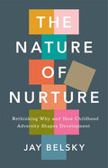 The Nature of Nurture: Rethinking Why and How Childhood Adversity Shapes Development - Ingram