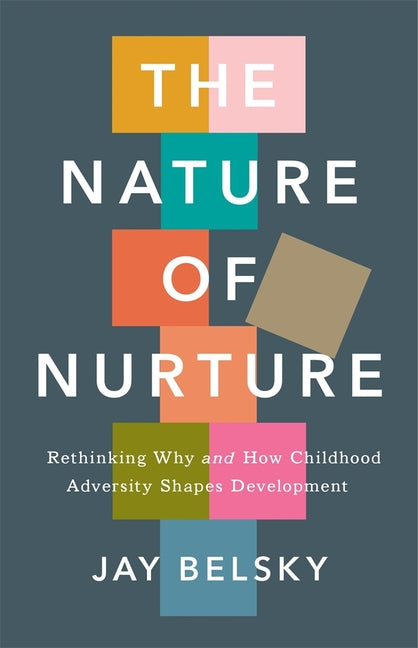 The Nature of Nurture: Rethinking Why and How Childhood Adversity Shapes Development - Ingram