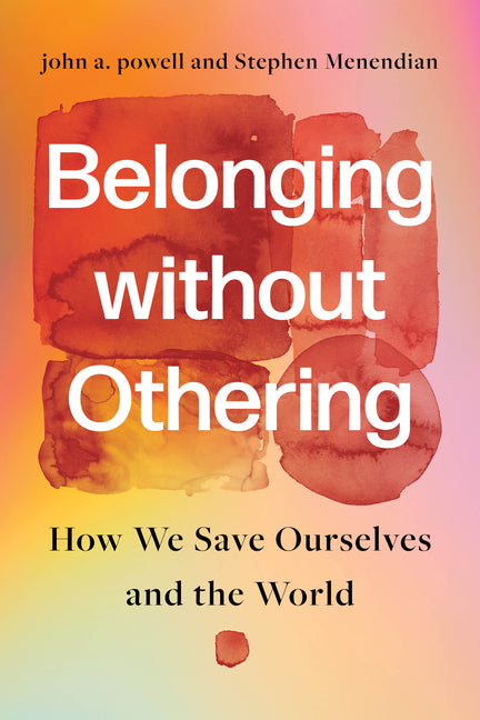 Belonging Without Othering: How We Save Ourselves and the World - Ingram
