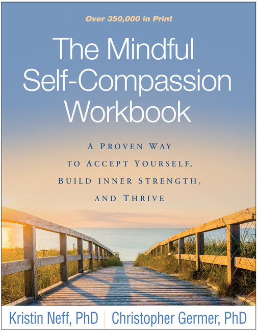 The Mindful Self-Compassion Workbook: A Proven Way to Accept Yourself, Build Inner Strength, and Thrive - Ingram