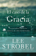 El Caso de la Gracia: Un Periodista Explora Las Evidencias de Vidas Transformadas - Ingram
