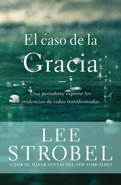 El Caso de la Gracia: Un Periodista Explora Las Evidencias de Vidas Transformadas - Ingram