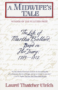 A Midwife's Tale: The Life of Martha Ballard, Based on Her Diary, 1785-1812 (Pulitzer Prize Winner)