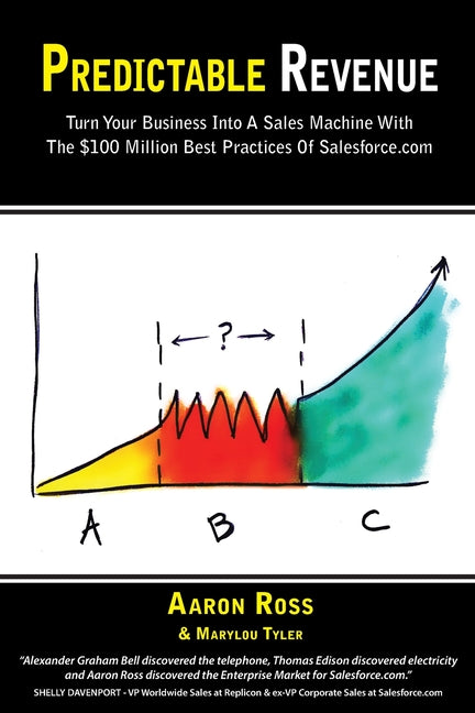 Predictable Revenue: Turn Your Business Into a Sales Machine with the $100 Million Best Practices of Salesforce.com - Ingram