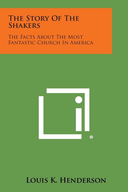 The Story of the Shakers: The Facts about the Most Fantastic Church in America - Ingram
