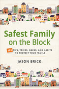 Safest Family on the Block: 101 Tips, Tricks, Hacks, and Habits to Protect Your Family - Ingram