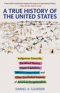 A True History of the United States: Indigenous Genocide, Racialized Slavery, Hyper-Capitalism, Militarist Imperialism and Other Overlooked Aspects of A - Ingram