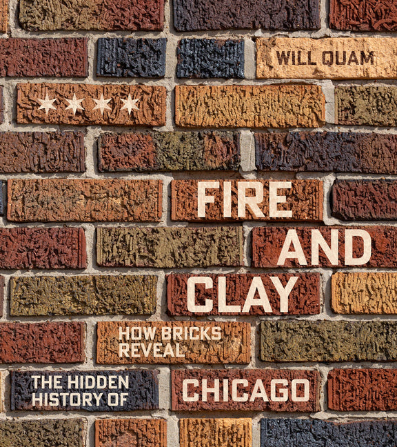 Fire and Clay: How Bricks Reveal the Hidden History of Chicago - Ingram